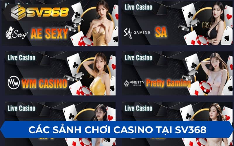 Casino SV368 cung cấp 9 sảnh chơi khác nhau Casino SV368 cung cấp 9 sảnh chơi khác nhau