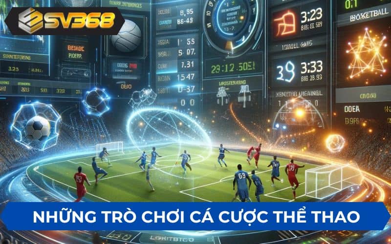 Những trò chơi cá cược hấp dẫn tại thể thao SV368 Những trò chơi cá cược hấp dẫn tại thể thao SV368