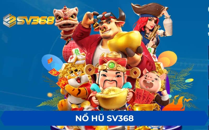 Nổ hũ SV368 cung cấp các trò chơi slot game đổi thưởng Nổ hũ SV368 cung cấp các trò chơi slot game đổi thưởng