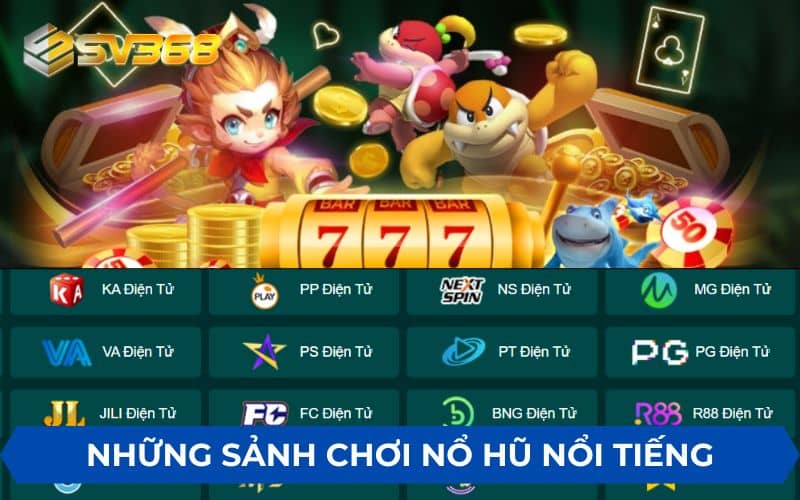 Các sảnh chơi nổ hũ nổi tiếng tại SV368 Các sảnh chơi nổ hũ nổi tiếng tại SV368