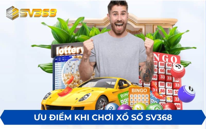 Những ưu điểm tuyệt vời khi chơi xổ số tại SV368 Những ưu điểm tuyệt vời khi chơi xổ số tại SV368